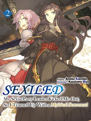 cover image of Sexiled, My Sexist Party Leader Kicked Me Out, So I Teamed Up With a Mythical Sorceress!, Volume 2
